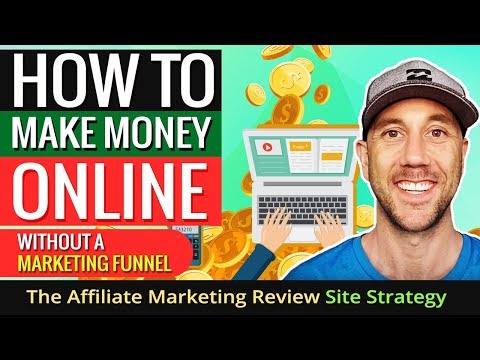 How To Make Money Online Without A Marketing Funnel – The Affiliate Marketing Review Site Strategy