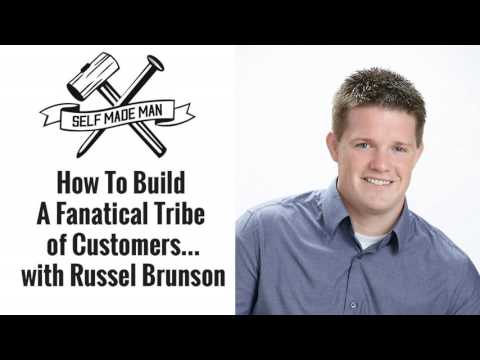 How To Build A Fanatical Tribe of Customers…with Russel Brunson